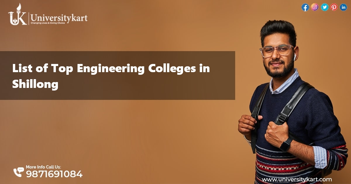 List of Top Engineering Colleges in Shillong 2022-2023 Rankings, Fees, Placements